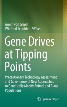 Hardcover Gene Drives at Tipping Points: Precautionary Technology Assessment and Governance of New Approaches to Genetically Modify Animal and Plant Population Book