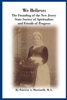 Paperback We Believe: The Founding of the New Jersey State Society of Spiritualists and Friends of Progress Book