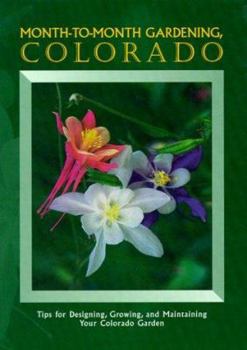 Spiral-bound Month-To-Month Gardening, Colorado: Tips for Designing. Growing and Maintaining Your Colorado Garden Book