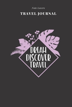 Dream Discover Travel - Travel Journal: Traveler's Notebook For Women Log Destination, Flight Info, Packing List, Accommodation, Checklist & More