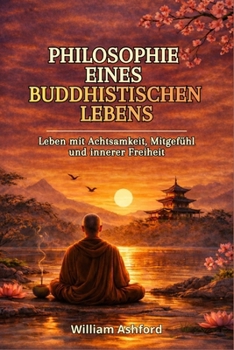 Paperback Philosophie Eines Buddhistischen Lebens: Leben mit Achtsamkeit, Mitgefühl und innerer Freiheit [German] Book