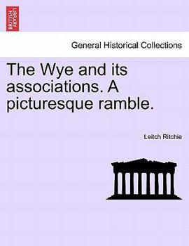 Paperback The Wye and Its Associations. a Picturesque Ramble. Book