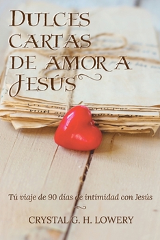 Paperback Cartas de Dulce Amor a Jesus: Tú viaje de 90 días de intimidad con Jesús [Spanish] Book