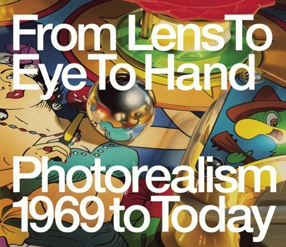 Paperback From Lens to Eye to Hand: Photorealism 1969 to Today Book