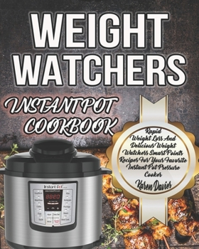 Paperback Weight Watchers Instant Pot Cookbook: Rapid Weight Loss And Delicious Weight Watchers Smart Points Recipes For Your Favorite Instant Pot Pressure Cook Book