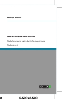 Paperback Das historische Erbe Berlins: Stadtplanung und sozial-räumliche Ausgrenzung [German] Book