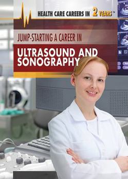 Jump-Starting a Career in Ultrasound and Sonography - Book  of the Health Care Careers in 2 Years