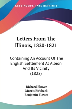 Paperback Letters From The Illinois, 1820-1821: Containing An Account Of The English Settlement At Albion And Its Vicinity (1822) Book