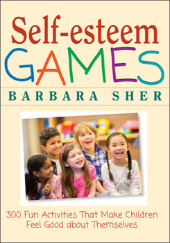 Paperback Self-Esteem Games: 300 Fun Activities That Make Children Feel Good about Themselves Book