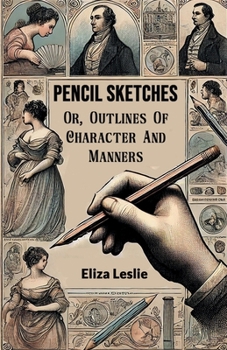 Pencil Sketches Or, Outlines Of Character And Manners