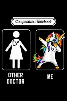 Paperback Composition Notebook: Other Doctor Me Unicorn Dabbing Journal/Notebook Blank Lined Ruled 6x9 100 Pages Book