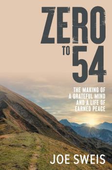 Paperback Zero to 54: The Making of a Grateful Mind and a Life of Earned Peace Book