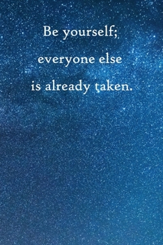 Be yourself; everyone else is already taken: Lined Notebook / Journal Gift, 100 Pages, 6x9, Soft Cover, Matte Finish Inspirational Quotes Journal, Notebook, Diary, Composition Book