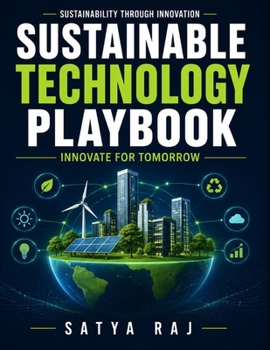 Paperback Sustainable Technology Playbook: Innovation for Sustainability Environmental Design Principles Future-ready Technologies Smart Eco Solutions Green Mar Book