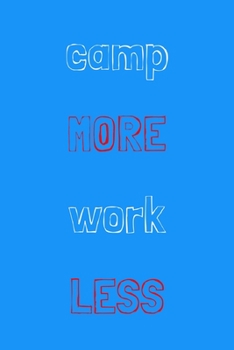 Camp more work less: novelty camping notebook 6"x9"