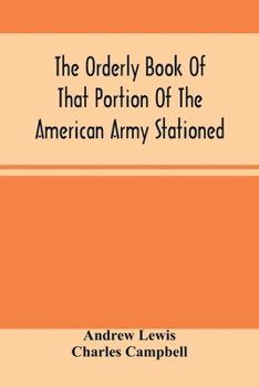 Paperback The Orderly Book Of That Portion Of The American Army Stationed At Or Near Williamsburg, Va., Under The Command Of General Andrew Lewis, From March 18 Book