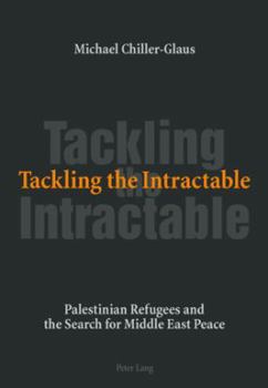 Paperback Tackling the Intractable: Palestinian Refugees and the Search for Middle East Peace Book