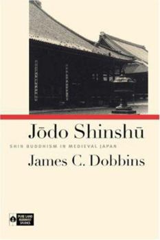 Jodo Shinshu: Shin Buddhism in Medieval Japan (Institute of Buddhist Studies) - Book  of the Pure Land Buddhist Studies