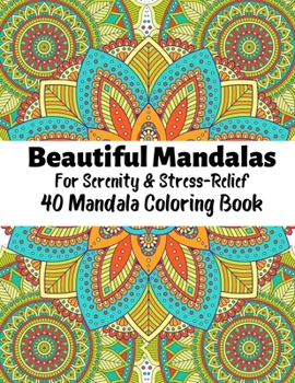 Paperback Beautiful Mandalas For Serenity & Stress Relief 40 Mandala Coloring Book: Beautiful Mandalas For Serenity & Stress-Relief 40 Mandalas Stress Relieving Book