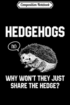 Paperback Composition Notebook: Hedgehogs Why Won't They Just Share The Hedge Journal/Notebook Blank Lined Ruled 6x9 100 Pages Book