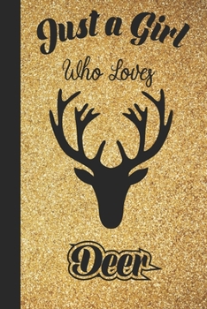 Just A Girl Who Loves Deer: 6x9 , 110 pages Lined Composition Notebook For Girls, Deer Journal for Women and Teen and Deer lover Notebook for women