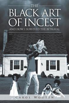 Paperback The Black Art of Incest and How I Survived the Betrayal Book