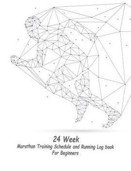 Paperback 24 Week Marathon Training Schedule and Running Log book For Beginners: 24 week Marathon Training Schedule plan and Running Log book For Beginners Book