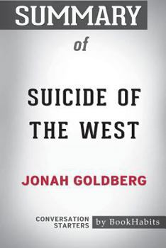 Paperback Summary of Suicide of the West by Jonah Goldberg: Conversation Starters Book