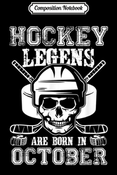 Composition Notebook: Hockey Legends Are Born In October Libra Scorpius Birthday  Journal/Notebook Blank Lined Ruled 6x9 100 Pages
