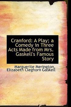 Cranford : A Play: A Comedy in Three Acts Made from Mrs. Gaskell's Famous Story