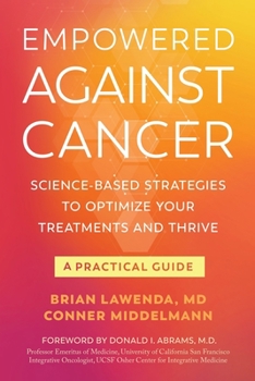 Paperback Empowered Against Cancer: Science-Based Strategies To Optimize Your Treatments and Thrive - A Practical Guide Book