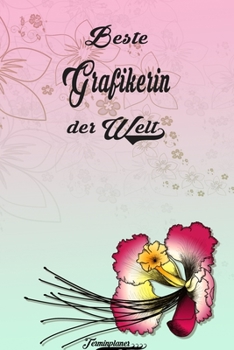 Beste Grafikerin der Welt - Terminplaner: Organizer und Planer mit individuellem Cover  | Geschenk für Büro, Arbeitskollegen, Kollegen und Mitarbeiter ... Wochenplaner, Jahresplaner (German Edition)