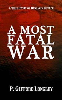 Paperback A Most Fatal War: A True Story of Benjamin Church Book