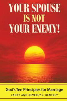 Paperback Your Spouse Is Not Your Enemy!: God's Ten Principles for Marriage Book