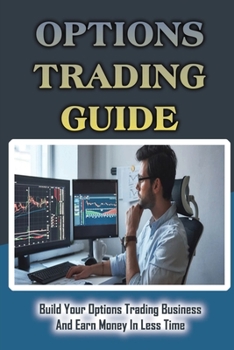 Paperback Options Trading Guide: Build Your Options Trading Business And Earn Money In Less Time: Where The Market And Stock Rates Book