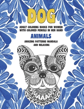 Adult Coloring Books for Women with Colored Pencils in her hand - Animals - Amazing Patterns Mandala and Relaxing - Dog