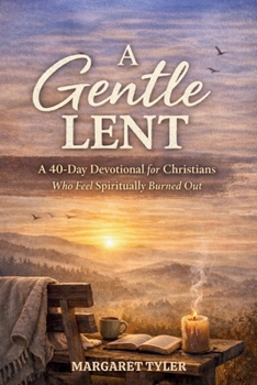 Paperback A Gentle Lent: A 40-Day Devotional for Christians Who Feel Spiritually Burned Out Book