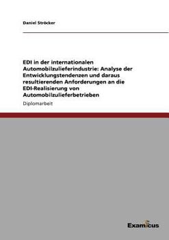 Paperback EDI in der internationalen Automobilzulieferindustrie: Analyse der Entwicklungstendenzen und daraus resultierenden Anforderungen an die EDI-Realisieru [German] Book