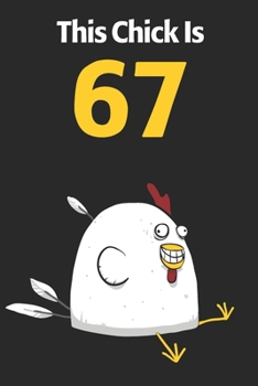 This Chick Is 67: Cute 67th Birthday 122 Page Diary Journal Notebook Planner Gift For Chicken Lovers