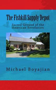 Paperback The Fishkill Supply Depot: Sacred Ground of the American Revolution Book