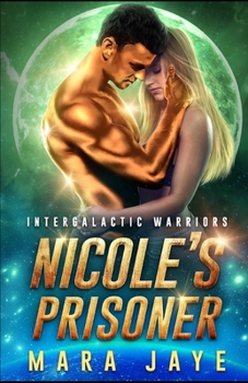 Nicole's Prisoner - Book #3 of the Intergalactic Warriors