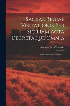 Paperback Sacrae Regiae Visitationis Per Siciliam Acta Decretaque Omnia: Vallis Nemorum, Volume 2... [Latin] Book