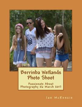 Paperback Berrinba Wetlands Photo Shoot: Passionate About Photography 26 March 2017 Book