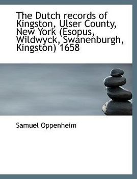 Paperback The Dutch Records of Kingston, Ulser County, New York (Esopus, Wildwyck, Swanenburgh, Kingston) 1658 Book