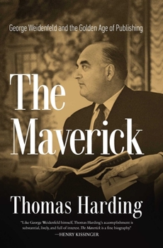 Hardcover The Maverick: George Weidenfeld and the Golden Age of Publishing Book