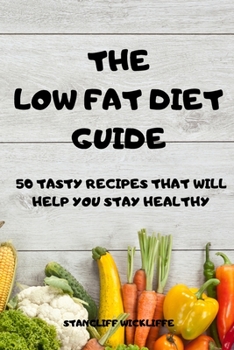 Paperback The Low Fat Diet Guide 50 Tasty Recipes That Will Help You Stay Healthy Book