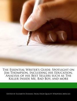 Paperback The Essential Writer's Guide: Spotlight on Jim Thompson, Including His Education, Analysis of His Best Sellers Such as the Killer Inside Me, Bad Boy Book