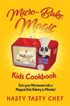 Paperback Micro-Bake Magic Kids Cookbook: Turn Your Microwave into a Magical Kids Bakery in Minutes! Book