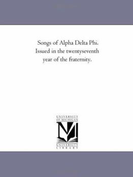 Songs of Alpha Delta Phi. Issued in the twentyseventh year of the fraternity.