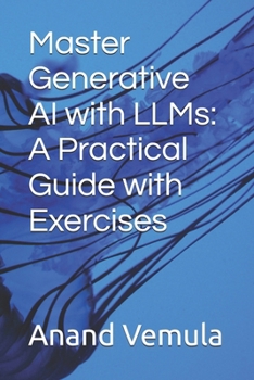 Master Generative AI with LLMs: A Practical Guide with Exercises